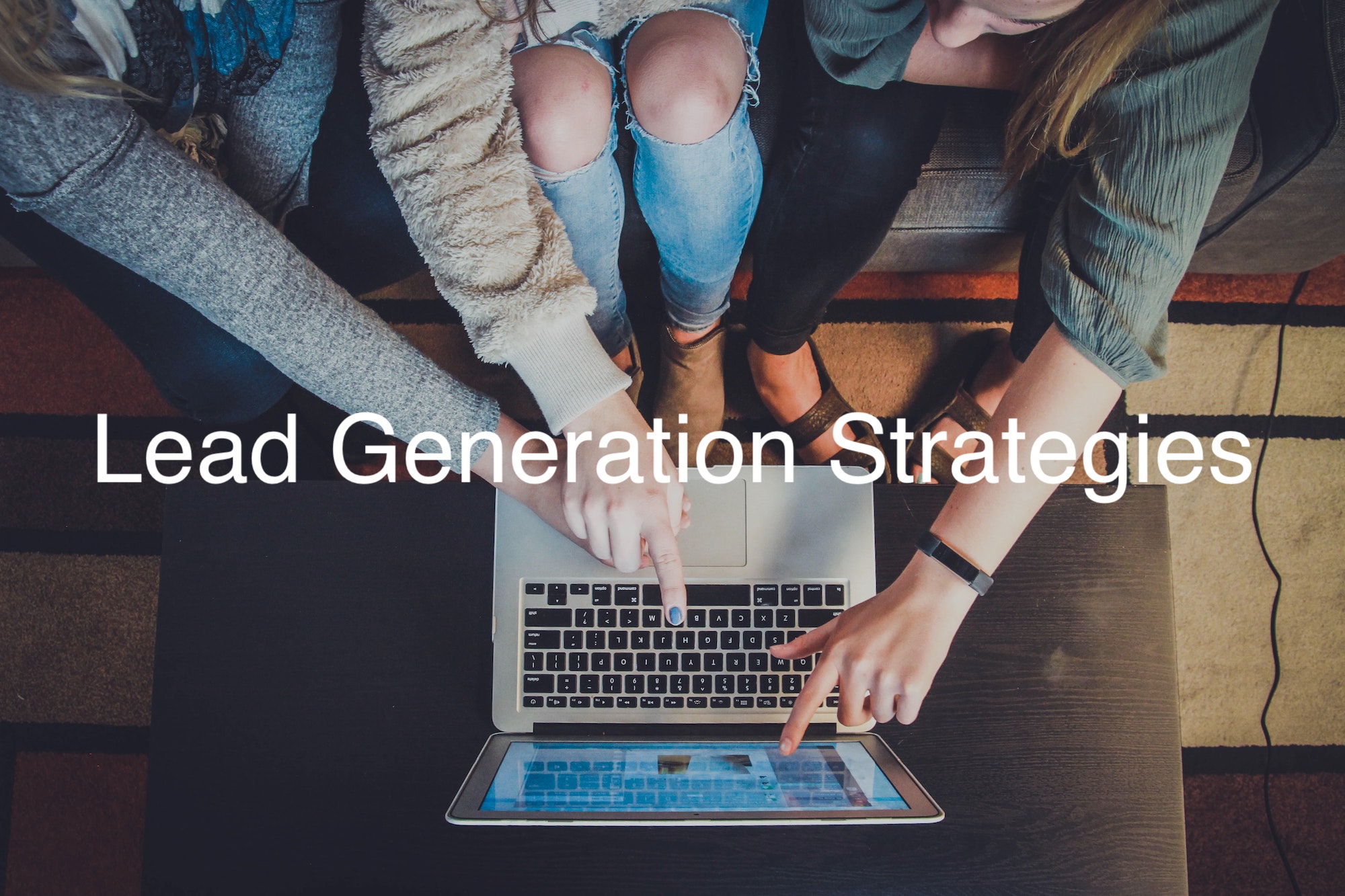 The 11 Best Lead Generation Strategies for Your Business