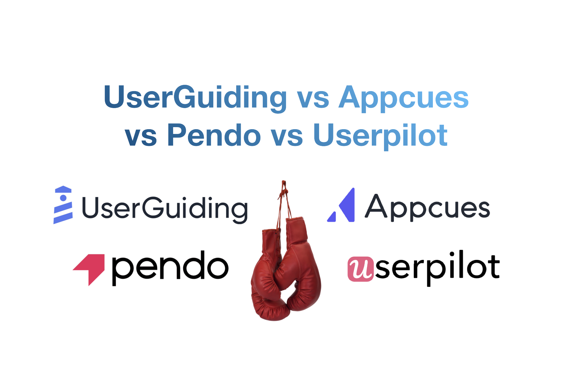 UserGuiding vs Userpilot vs Appcues vs Pendo